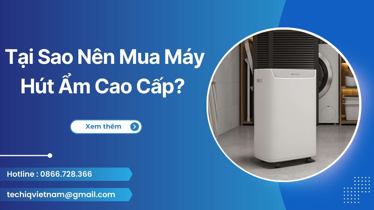 Nên Mua Máy Hút Ẩm Loại Nào Tốt Nhất Cho Gia Đình? Đề Xuất Hàng Đầu Máy Hút Ẩm Cao Cấp